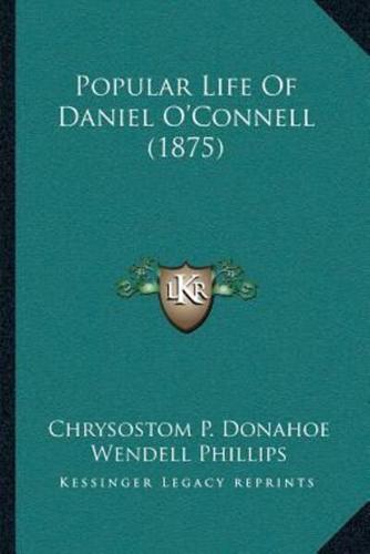 Popular Life Of Daniel O'Connell (1875)