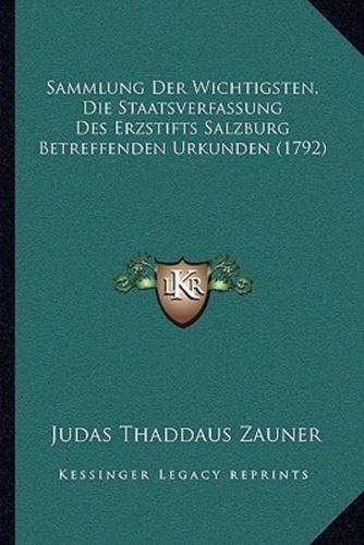 Sammlung Der Wichtigsten, Die Staatsverfassung Des Erzstifts Salzburg Betreffenden Urkunden (1792)