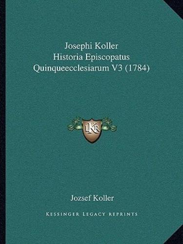 Josephi Koller Historia Episcopatus Quinqueecclesiarum V3 (1784)
