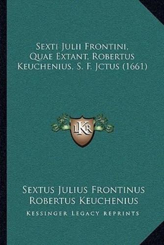 Sexti Julii Frontini, Quae Extant, Robertus Keuchenius, S. F. Jctus (1661)