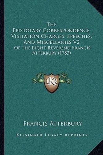 The Epistolary Correspondence, Visitation Charges, Speeches, And Miscellanies V2