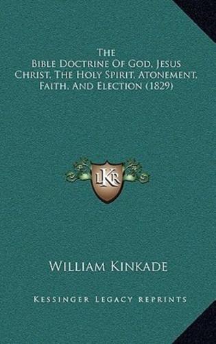 The Bible Doctrine Of God, Jesus Christ, The Holy Spirit, Atonement, Faith, And Election (1829)