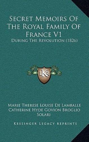 Secret Memoirs Of The Royal Family Of France V1