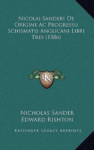 Nicolai Sanderi De Origine Ac Progressu Schismatis Anglicani Libri Tres (1586)