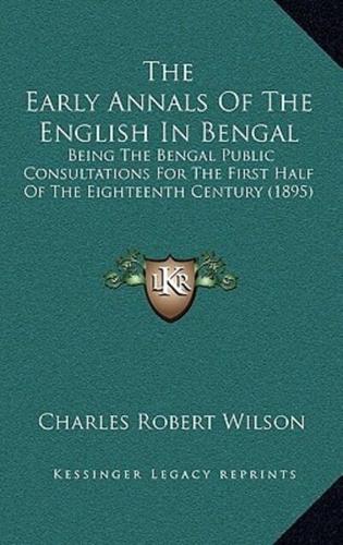 The Early Annals Of The English In Bengal