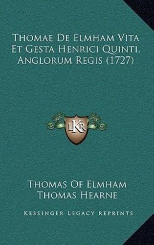 Thomae De Elmham Vita Et Gesta Henrici Quinti, Anglorum Regis (1727)