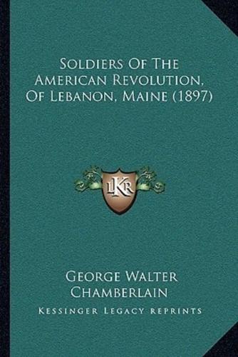 Soldiers Of The American Revolution, Of Lebanon, Maine (1897)