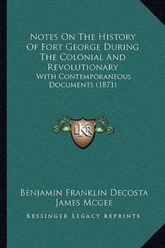 Notes On The History Of Fort George During The Colonial And Revolutionary