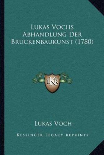 Lukas Vochs Abhandlung Der Bruckenbaukunst (1780)