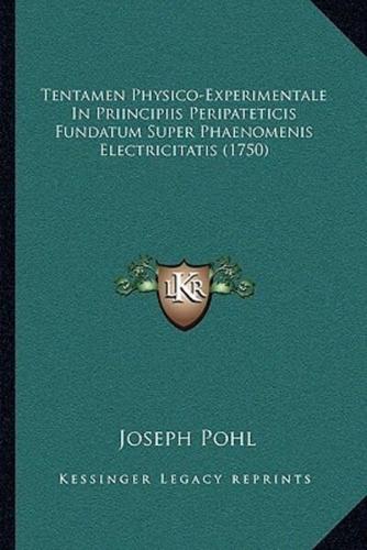Tentamen Physico-Experimentale In Priincipiis Peripateticis Fundatum Super Phaenomenis Electricitatis (1750)