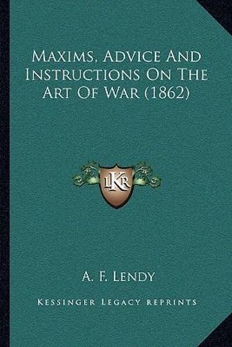 Maxims, Advice And Instructions On The Art Of War (1862)