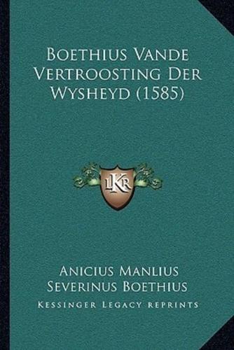 Boethius Vande Vertroosting Der Wysheyd (1585)