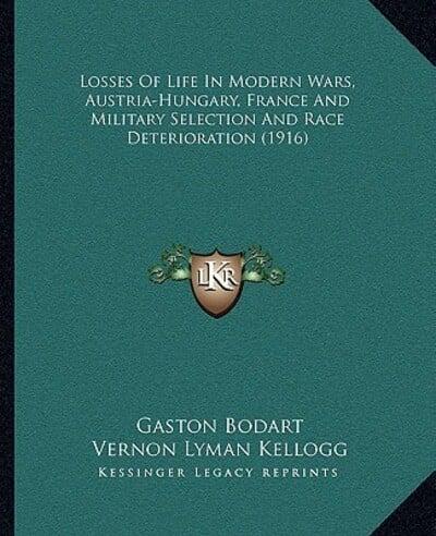 Losses Of Life In Modern Wars, Austria-Hungary, France And Military Selection And Race Deterioration (1916)