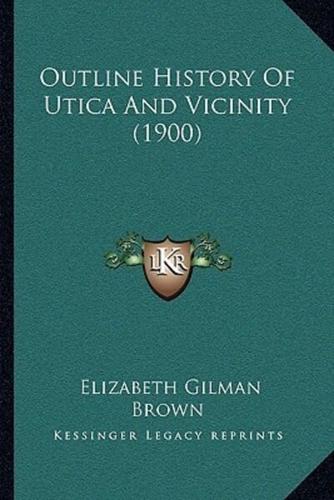 Outline History Of Utica And Vicinity (1900)