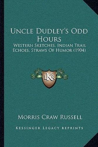 Uncle Dudley's Odd Hours