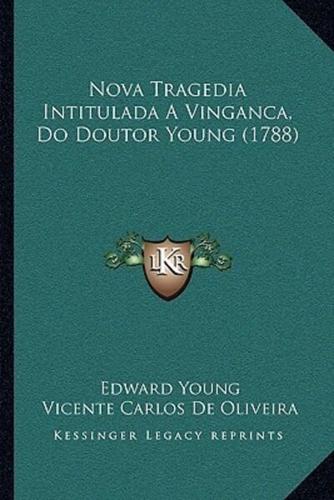 Nova Tragedia Intitulada A Vinganca, Do Doutor Young (1788)