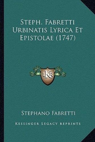 Steph. Fabretti Urbinatis Lyrica Et Epistolae (1747)