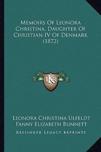 Memoirs Of Leonora Christina, Daughter Of Christian IV Of Denmark (1872)