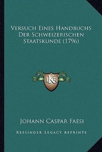 Versuch Eines Handbuchs Der Schweizerischen Staatskunde (1796)