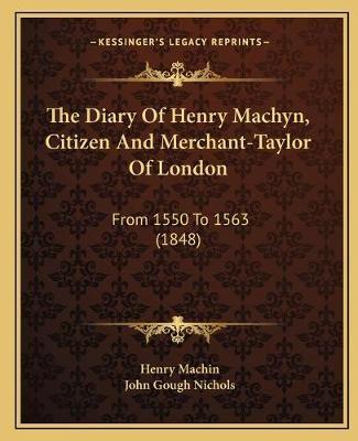 The Diary Of Henry Machyn, Citizen And Merchant-Taylor Of London