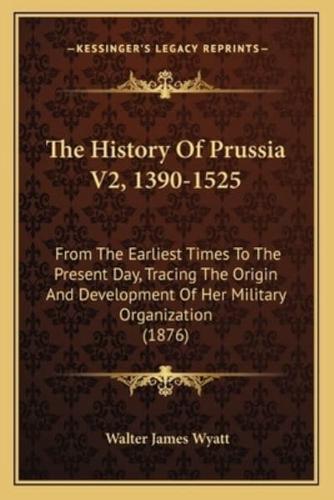 The History Of Prussia V2, 1390-1525