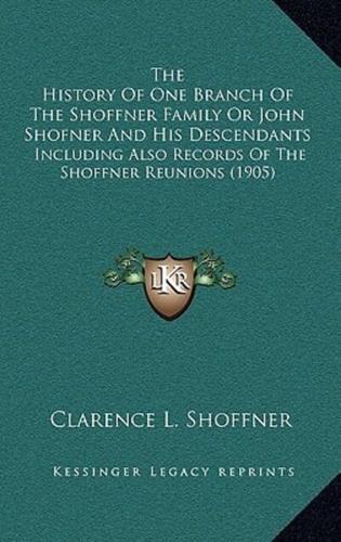 The History Of One Branch Of The Shoffner Family Or John Shofner And His Descendants