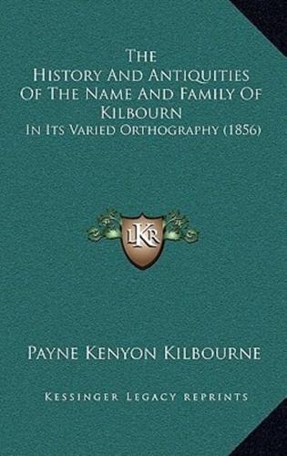 The History And Antiquities Of The Name And Family Of Kilbourn