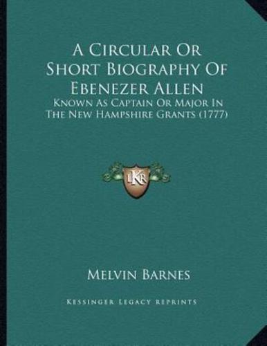 A Circular Or Short Biography Of Ebenezer Allen