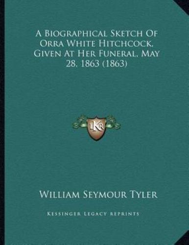 A Biographical Sketch Of Orra White Hitchcock, Given At Her Funeral, May 28, 1863 (1863)