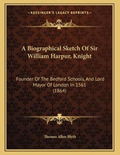 A Biographical Sketch Of Sir William Harpur, Knight