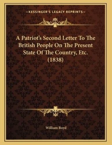 A Patriot's Second Letter To The British People On The Present State Of The Country, Etc. (1838)