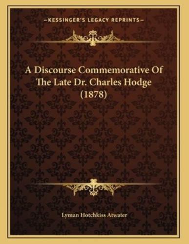 A Discourse Commemorative Of The Late Dr. Charles Hodge (1878)