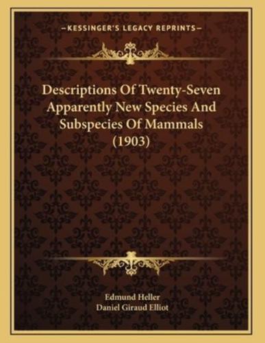 Descriptions Of Twenty-Seven Apparently New Species And Subspecies Of Mammals (1903)