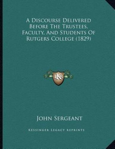 A Discourse Delivered Before The Trustees, Faculty, And Students Of Rutgers College (1829)