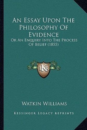 An Essay Upon The Philosophy Of Evidence