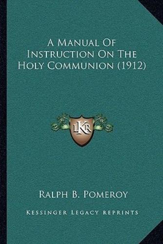 A Manual Of Instruction On The Holy Communion (1912)