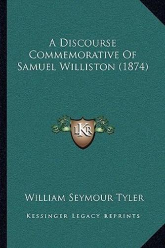 A Discourse Commemorative Of Samuel Williston (1874)