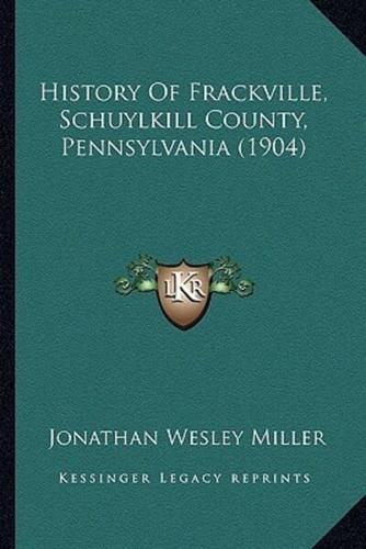 History Of Frackville, Schuylkill County, Pennsylvania (1904)