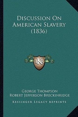 Discussion On American Slavery (1836)