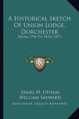 A Historical Sketch Of Union Lodge, Dorchester