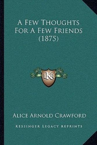 A Few Thoughts For A Few Friends (1875)