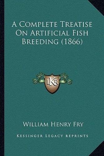 A Complete Treatise On Artificial Fish Breeding (1866)