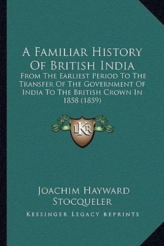 A Familiar History Of British India