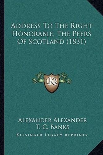 Address To The Right Honorable, The Peers Of Scotland (1831)