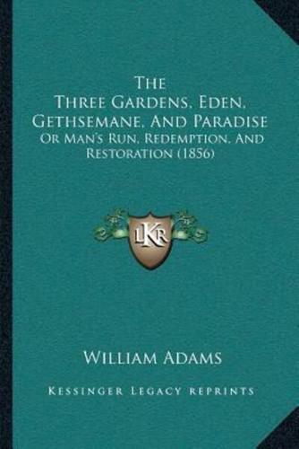 The Three Gardens, Eden, Gethsemane, And Paradise