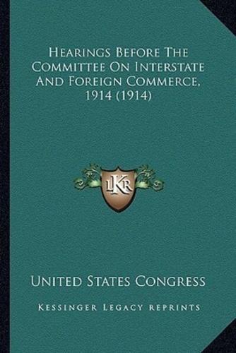 Hearings Before The Committee On Interstate And Foreign Commerce, 1914 (1914)