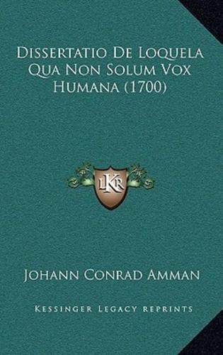 Dissertatio De Loquela Qua Non Solum Vox Humana (1700)