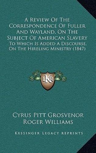 A Review Of The Correspondence Of Fuller And Wayland, On The Subject Of American Slavery