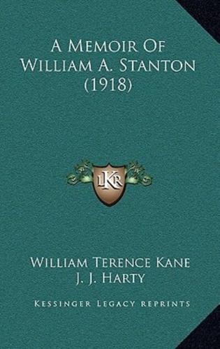A Memoir Of William A. Stanton (1918)