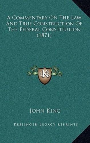 A Commentary On The Law And True Construction Of The Federal Constitution (1871)